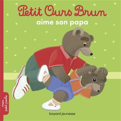 Livre Petit Ours Brun Aime Son Papa Le Livre De Marie Aubinais Et