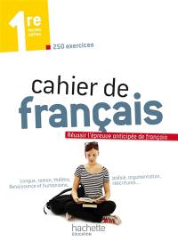 Cahier de français, 1re toutes séries : réussir l'épreuve anticipée de français