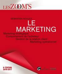 Le marketing : marketing stratégique, comportement de l'acheteur, gestion de la relation client, marketing opérationnel