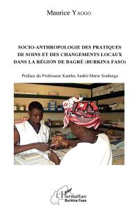 Socio-anthropologie des pratiques de soins et des changements locaux dans la région de Bagré (Burkina Faso)