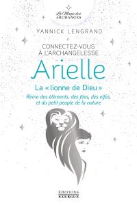 Connectez-vous à l'archangelesse Arielle, la lionne de Dieu : reine des éléments, des fées, des elfes, et du petit peuple de la nature