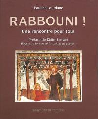Rabbouni ! : une rencontre pour tous