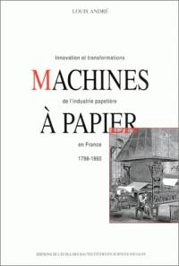 Machines à papier : innovation et transformations de l'industrie papetière en France, 1798-1860