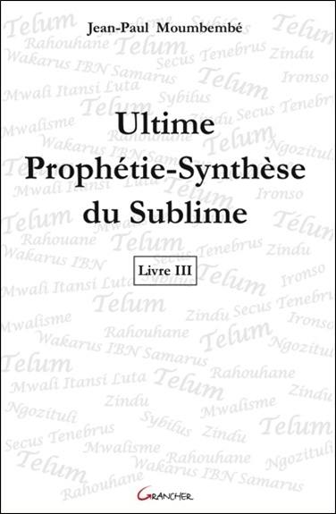 Ultime prophétie-synthèse du sublime. Vol. 3