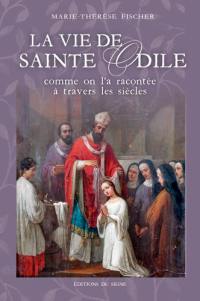 La vie de sainte Odile : comme on l'a racontée à travers les siècles