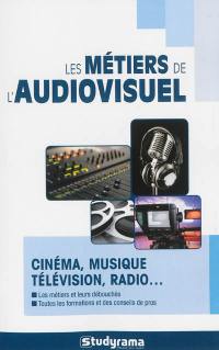 Les métiers de l'audiovisuel : cinéma, musique, télévision, radio...