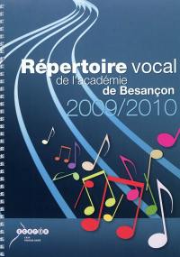 Répertoire vocal académique 2009-2010 : à l'usage des écoles maternelles et élémentaires de l'académie de Besançon