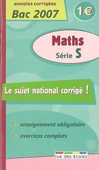 Maths série S : annales corrigées bac 2007 : enseignement obligatoire, exercices complets