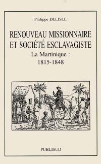 Renouveau missionnaire et société esclavagiste : La Martinique : 1815-1848