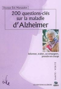 200 questions-clé sur la maladie d'Alzheimer : informer, traiter, accompagner, prendre en charge