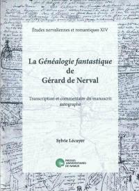 La Généalogie fantastique de Gérard de Nerval : transcription et commentaire du manuscrit autographe