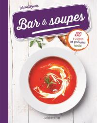 Bar à soupes : 80 soupes et potages santé