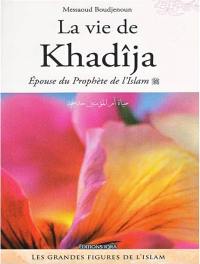 La vie de Kahdîja : épouse du Prophète de l'Islam