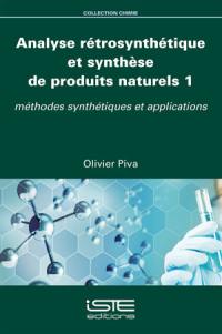 Analyse rétrosynthétique et synthèse de produits naturels. Vol. 1. Méthodes synthétiques et applications