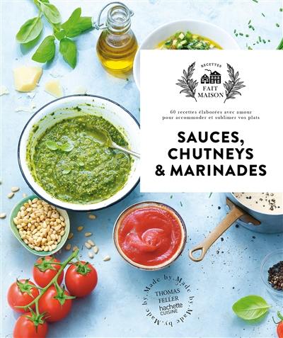 Sauces, chutneys & marinades : 60 recettes élaborées avec amour pour accommoder et sublimer vos plats