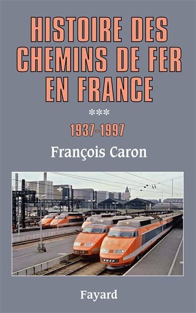Histoire des chemins de fer en France. Vol. 3. 1937-1997