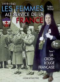 Les femmes au service de la France : 1919-1940. Vol. 1. La Croix-Rouge française : Société de secours aux blessés militaires, Union des femmes de France, Association des dames françaises