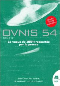 Ovnis 54 : le catalogue de la vague ovnis de 1954 rapportée par la presse d'après les archives de Jean Sider. Vol. 3