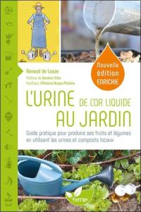 L'urine, de l'or liquide au jardin : guide pratique pour produire ses fruits et légumes en utilisant les urines et composts locaux
