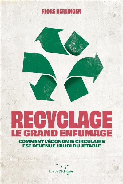 Recyclage, le grand enfumage : comment l'économie circulaire est devenue l'alibi du jetable