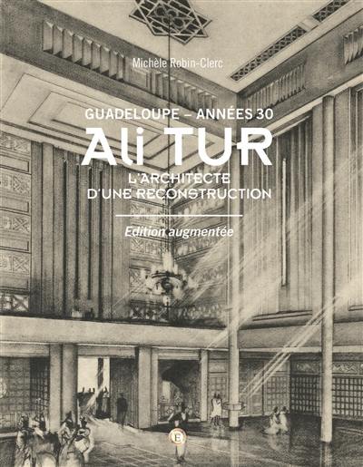 Ali Tur : Guadeloupe, années 30 : l'architecte d'une reconstruction