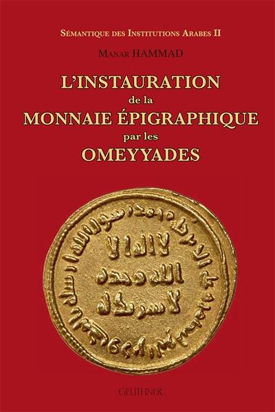 Sémantique des institutions arabes. Vol. 2. L'instauration de la monnaie épigraphique par les Omeyyades