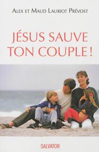 Jésus sauve ton couple !
