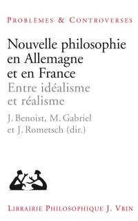 Nouvelle philosophie en Allemagne et en France : entre idéalisme et réalisme