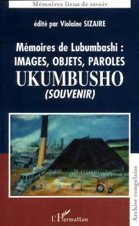 Mémoires de Lubumbashi : images, objets, paroles Ukumbusho (souvenir)