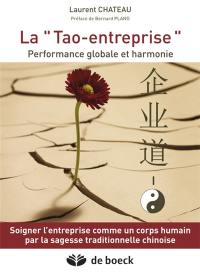 La tao-entreprise : performance globale et harmonie : soigner l'entreprise comme un corps humain par la sagesse traditionnelle chinoise