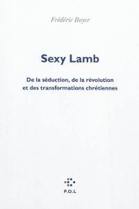 Sexy lamb : de la séduction, de la révolution et des transformations chrétiennes