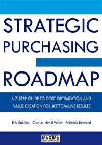 Strategic purchasing roadmap : a 7-step guide to cost optimization and value creation for bottom-line results