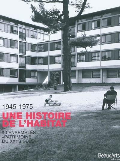 Une histoire de l'habitat, 1945-1975 : 40 ensembles de logements, patrimoine du XXe siècle
