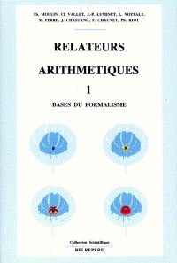 Relateurs arithmétiques. Vol. 1. Ebauche du formalisme : avant la première jonction avec les structures de Lie