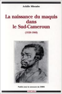 La naissance du maquis dans le Sud-Cameroun : 1920-1960, histoire des usages de la raison en colonie