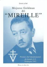 Mojzesz Goldman dit Mireille : premier chef du département du maquis A.S., Dordogne, 1943