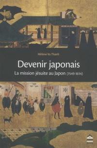 Devenir japonais : la mission jésuite au Japon (1549-1614)