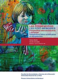 Las posmemorias : perspectivas latinoamericanas y europeas. Les post-mémoires : perspectives latino-américaines et européennes