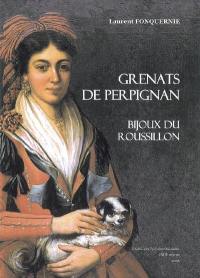 Grenats de Perpignan : bijoux du Roussillon : la bijouterie roussillonnaise entre expression identitaire et héritage renouvelé (XVII-XXe siècle)