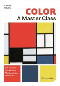 Color : a master class : art history, masterpieces, symbolism, materials