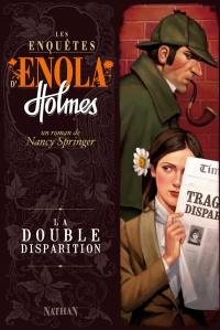 Les enquêtes d'Enola Holmes. Vol. 1. La double disparition