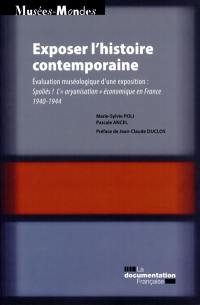 Exposer l'histoire contemporaine : évaluation muséologique d'une exposition : Spoliés ! L’aryanisation économique en France, 1940-1944