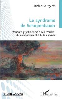 Le syndrome de Schopenhauer : variante psycho-sociale des troubles du comportement à l'adolescence