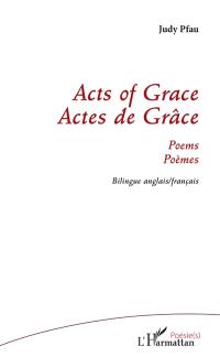 Acts of grace : poems. Actes de grâce : poèmes