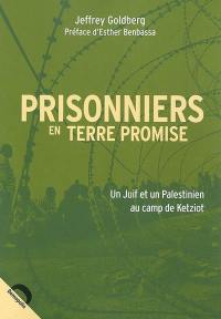 Prisonniers en terre promise : un Juif et un Palestinien au camp de Ketziot
