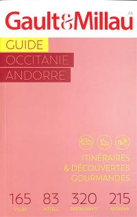 Guide Occitanie, Andorre : itinéraires & découvertes gourmandes : 165 villes, 83 hôtels, 320 restaurants, 215 artisans