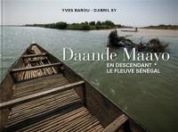 Daande Maayo : en descendant le fleuve Sénégal du Fouta-Djalon à Saint-Louis