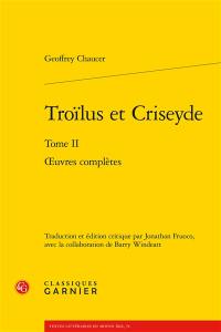 Oeuvres complètes. Vol. 2. Troïlus et Criseyde