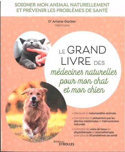 Le grand livre des médecines naturelles pour mon chat et mon chien : soigner mon animal naturellement et prévenir les problèmes de santé