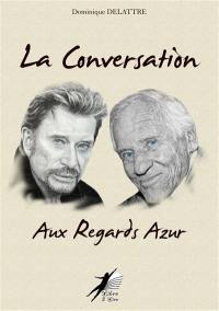 La conversation aux regards azur : Jean d'Ormesson, Johnny Hallyday : essai